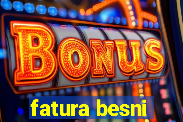 fatura besni